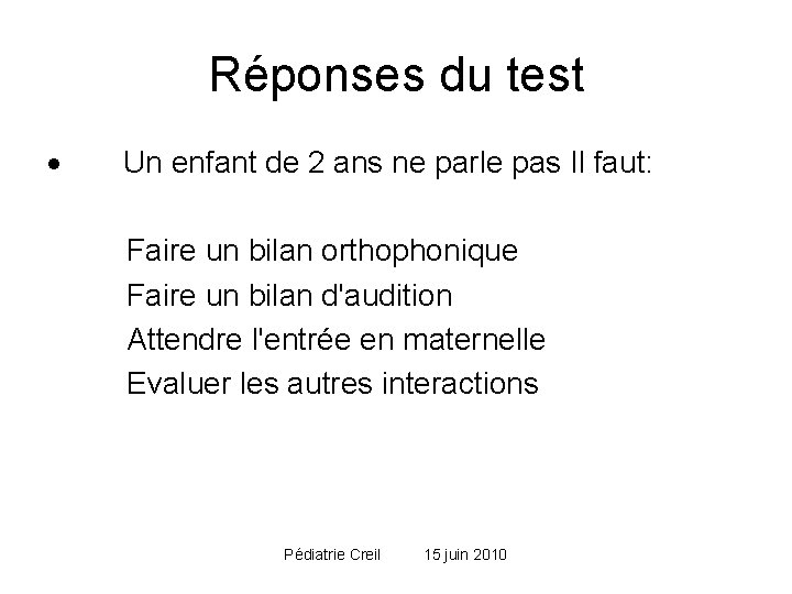 Réponses du test · Un enfant de 2 ans ne parle pas Il faut: Réponses du test · Un enfant de 2 ans ne parle pas Il faut: