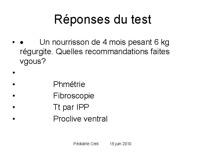 Réponses du test • · Un nourrisson de 4 mois pesant 6 kg régurgite. Réponses du test • · Un nourrisson de 4 mois pesant 6 kg régurgite.
