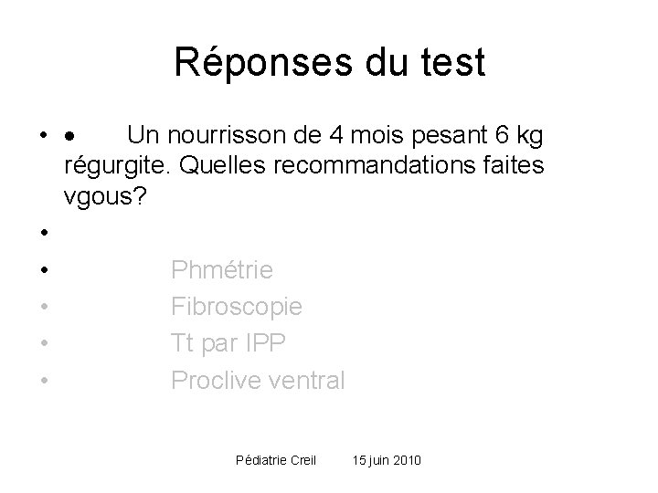 Réponses du test • · Un nourrisson de 4 mois pesant 6 kg régurgite. Réponses du test • · Un nourrisson de 4 mois pesant 6 kg régurgite.