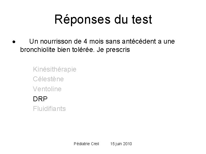Réponses du test · Un nourrisson de 4 mois sans antécédent a une bronchiolite Réponses du test · Un nourrisson de 4 mois sans antécédent a une bronchiolite
