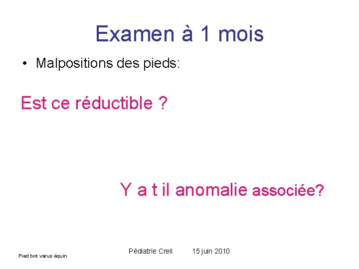Examen à 1 mois • Malpositions des pieds: Est ce réductible ? Y a Examen à 1 mois • Malpositions des pieds: Est ce réductible ? Y a