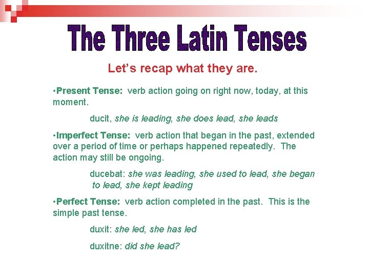 Let’s recap what they are. • Present Tense: verb action going on right now,