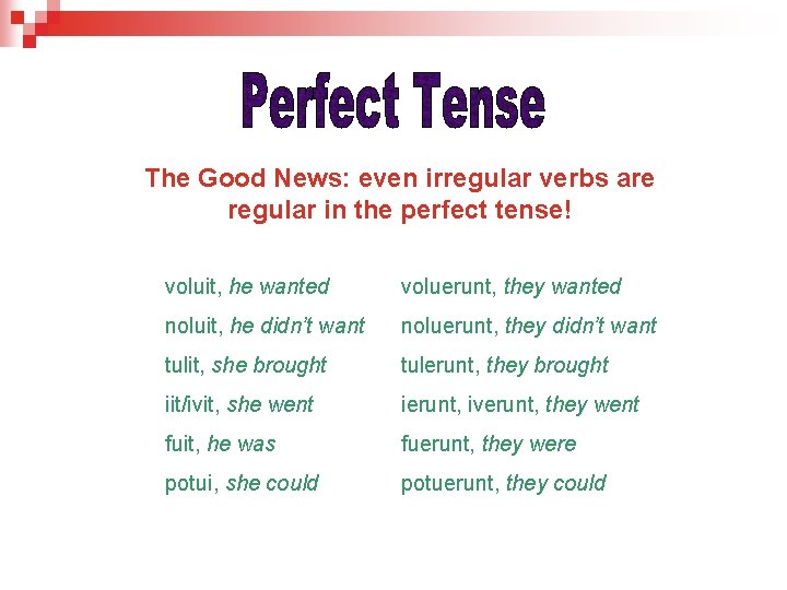 The Good News: even irregular verbs are regular in the perfect tense! voluit, he