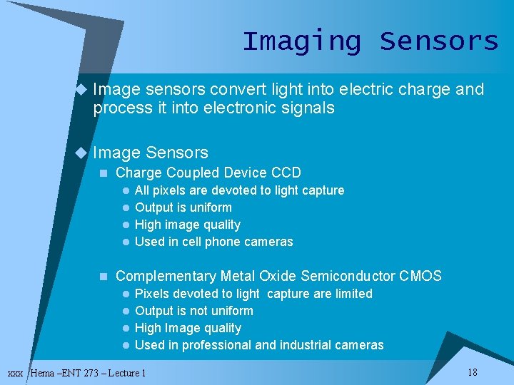 Imaging Sensors u Image sensors convert light into electric charge and process it into