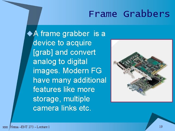 Frame Grabbers u. A frame grabber is a device to acquire [grab] and convert