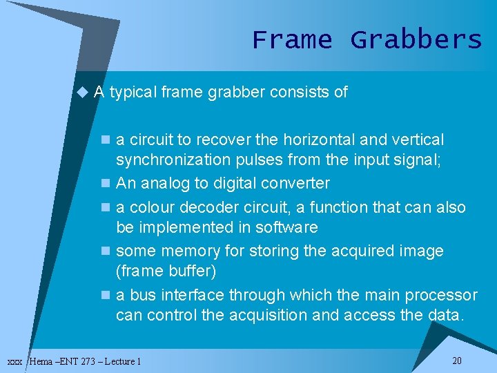 Frame Grabbers u A typical frame grabber consists of n a circuit to recover