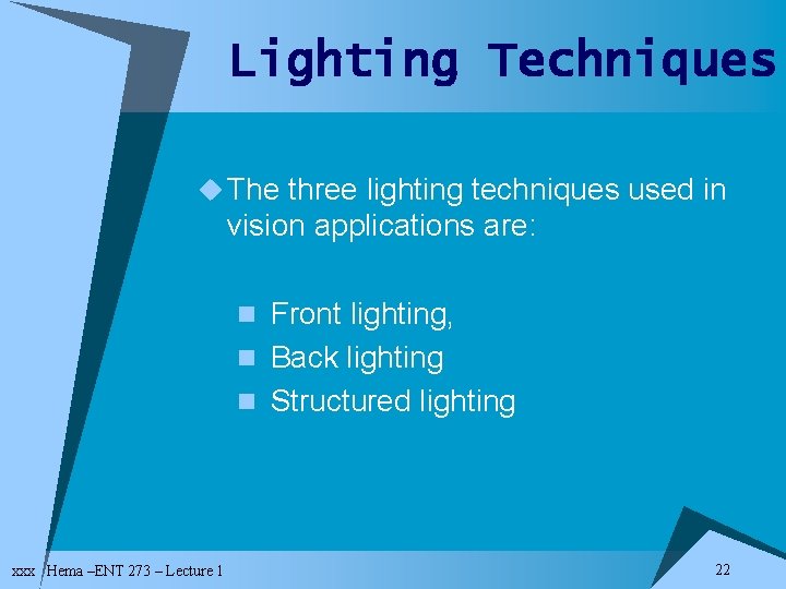 Lighting Techniques u The three lighting techniques used in vision applications are: n Front