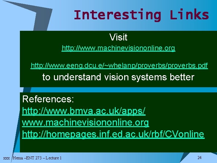 Interesting Links Visit http: //www. machinevisiononline. org http: //www. eeng. dcu. e/~whelanp/proverbs. pdf to