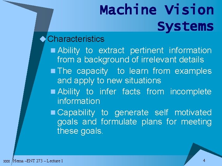 Machine Vision Systems u Characteristics n Ability to extract pertinent information from a background