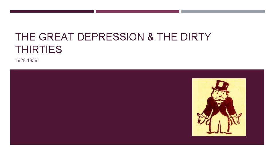 THE GREAT DEPRESSION & THE DIRTY THIRTIES 1929 -1939 