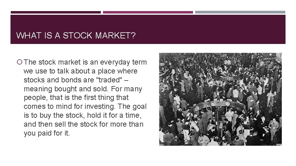 WHAT IS A STOCK MARKET? The stock market is an everyday term we use