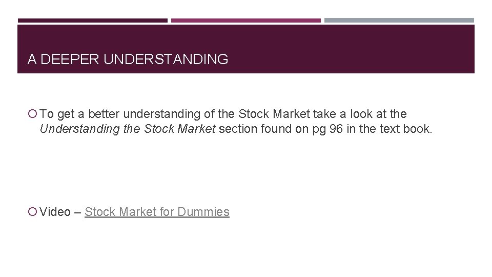 A DEEPER UNDERSTANDING To get a better understanding of the Stock Market take a