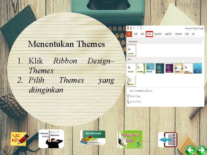 Menentukan Themes 1. Klik Ribbon Design– Themes 2. Pilih Themes yang diinginkan 