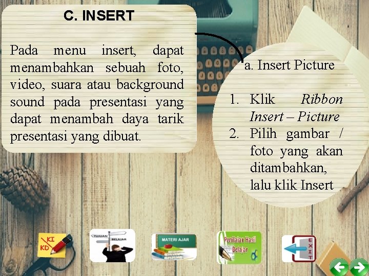 C. INSERT Pada menu insert, dapat menambahkan sebuah foto, video, suara atau background sound