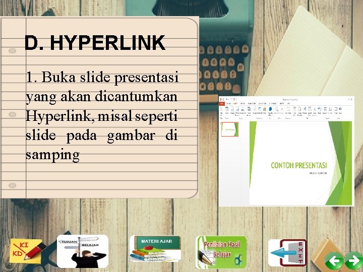 D. HYPERLINK 1. Buka slide presentasi yang akan dicantumkan Hyperlink, misal seperti slide pada