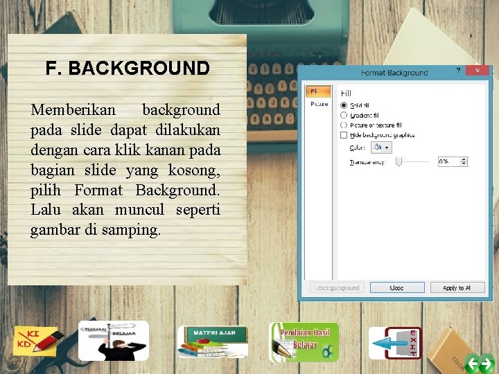 F. BACKGROUND Memberikan background pada slide dapat dilakukan dengan cara klik kanan pada bagian
