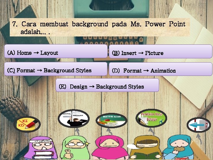 7. Cara membuat background pada Ms. Power Point adalah. . (A) Home → Layout