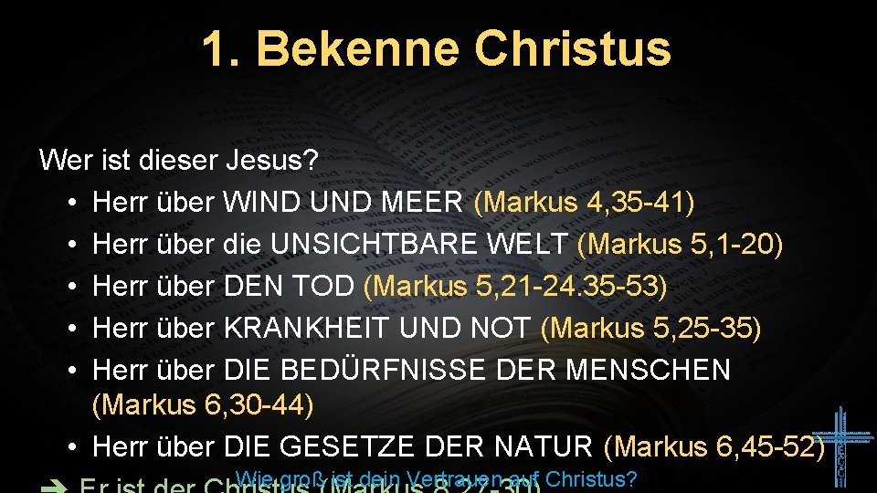 1. Bekenne Christus Wer ist dieser Jesus? • Herr über WIND UND MEER (Markus