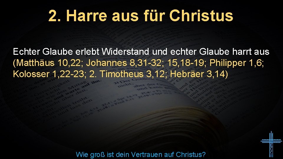 2. Harre aus für Christus Echter Glaube erlebt Widerstand und echter Glaube harrt aus