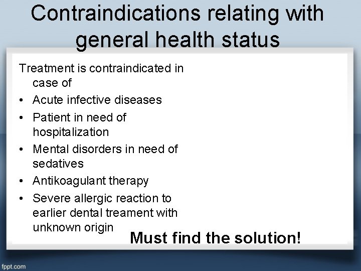 Contraindications relating with general health status Treatment is contraindicated in case of • Acute