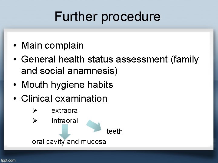 Further procedure • Main complain • General health status assessment (family and social anamnesis)