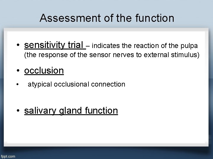 Assessment of the function • sensitivity trial – indicates the reaction of the pulpa