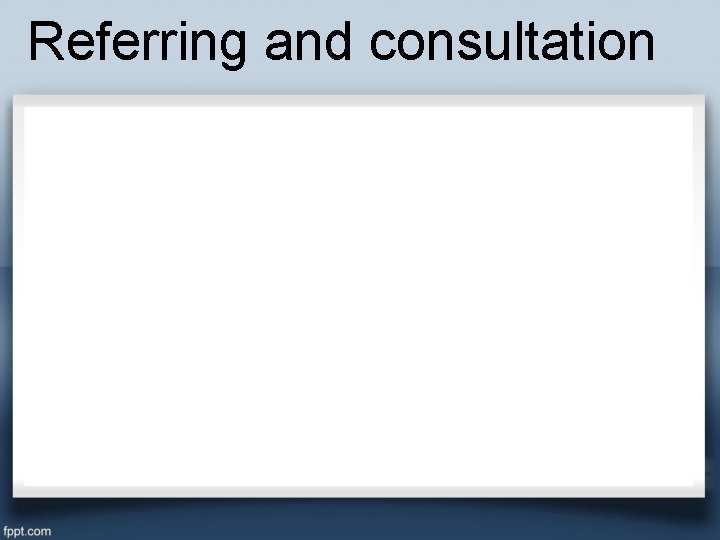 Referring and consultation 