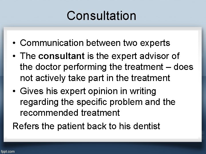 Consultation • Communication between two experts • The consultant is the expert advisor of
