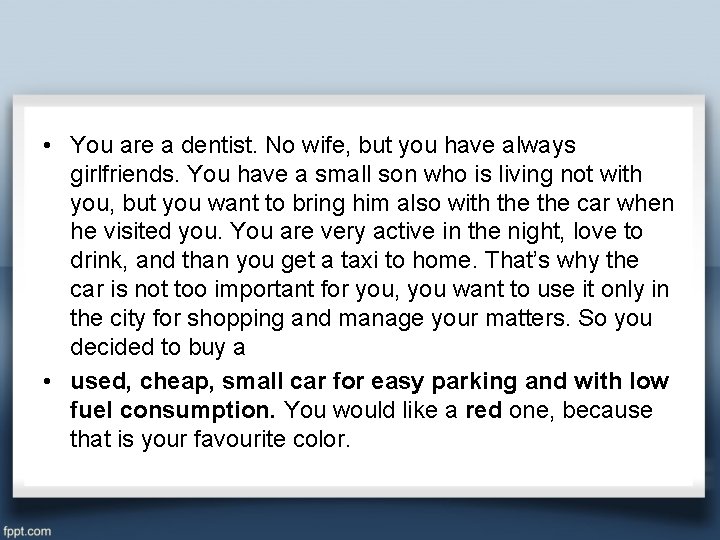  • You are a dentist. No wife, but you have always girlfriends. You