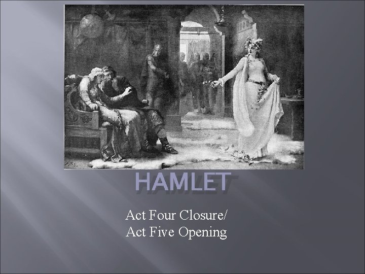 HAMLET Act Four Closure/ Act Five Opening 