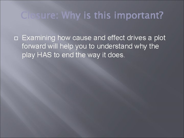  Examining how cause and effect drives a plot forward will help you to