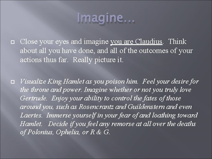 Imagine… Close your eyes and imagine you are Claudius. Think about all you have