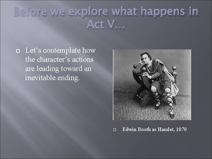 Before we explore what happens in Act V… Let’s contemplate how the character’s actions