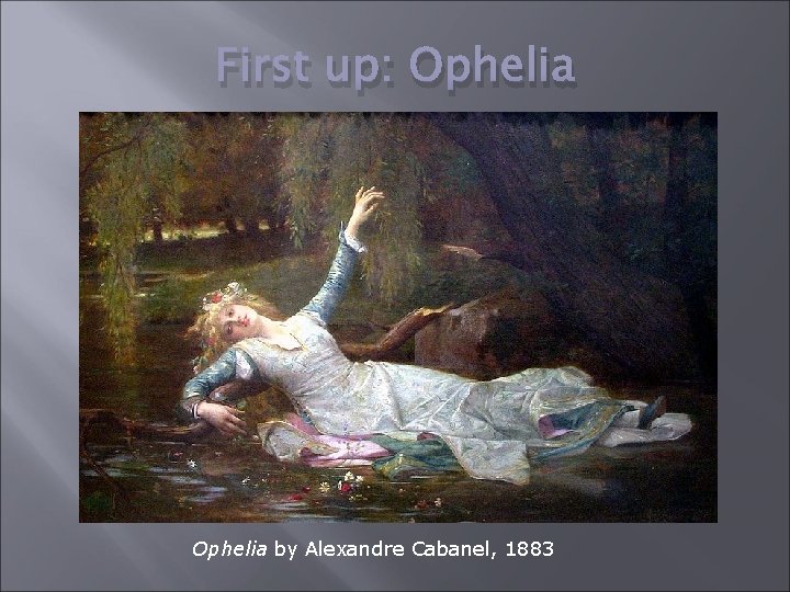 First up: Ophelia by Alexandre Cabanel, 1883 