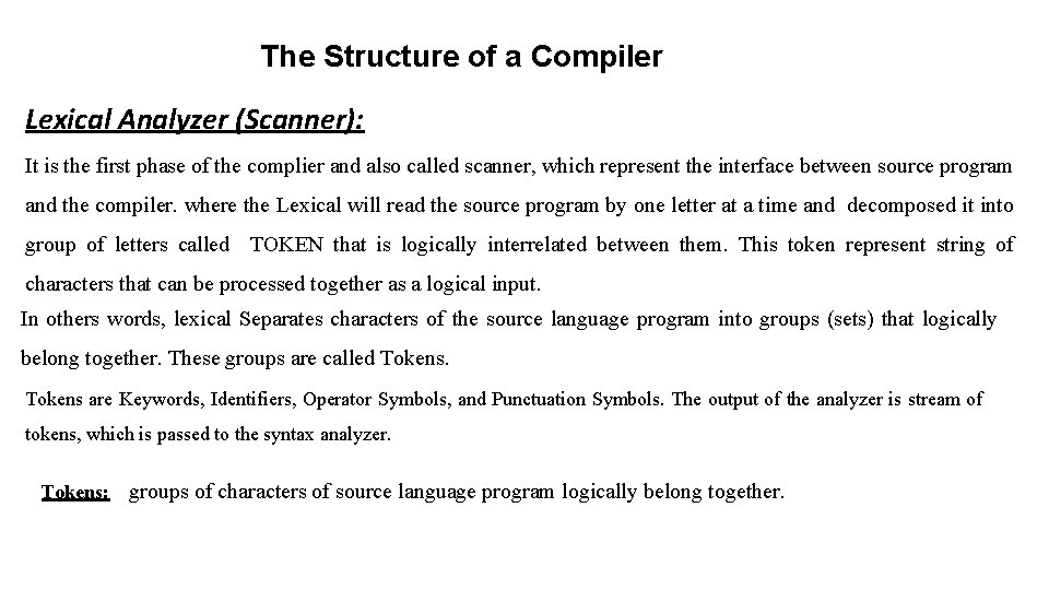 The Structure of a Compiler Lexical Analyzer (Scanner): It is the first phase of The Structure of a Compiler Lexical Analyzer (Scanner): It is the first phase of