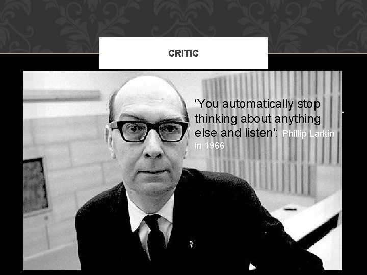 CRITIC Philip Larkin was not only a very successful poet, but also a gifted