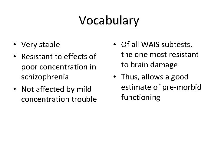 Vocabulary • Very stable • Resistant to effects of poor concentration in schizophrenia •