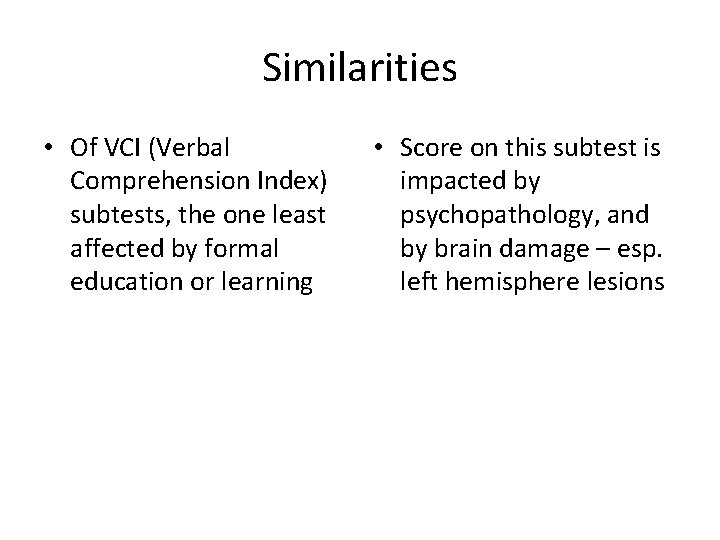 Similarities • Of VCI (Verbal Comprehension Index) subtests, the one least affected by formal