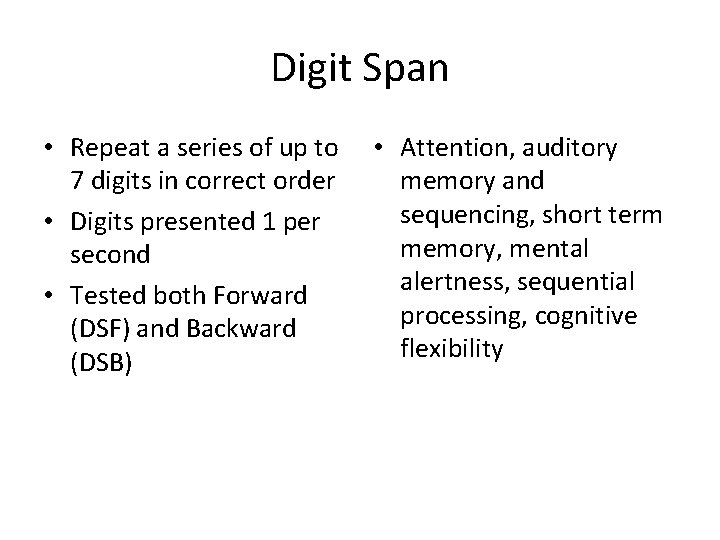 Digit Span • Repeat a series of up to 7 digits in correct order