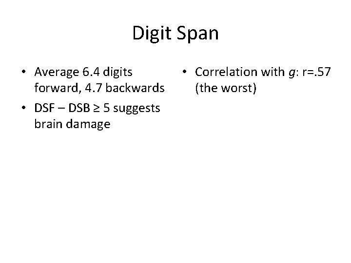 Digit Span • Average 6. 4 digits forward, 4. 7 backwards • DSF –