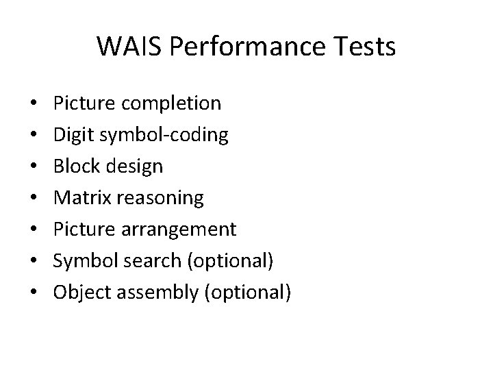WAIS Performance Tests • • Picture completion Digit symbol-coding Block design Matrix reasoning Picture