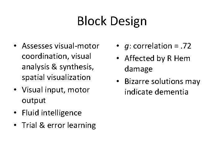 Block Design • Assesses visual-motor coordination, visual analysis & synthesis, spatial visualization • Visual