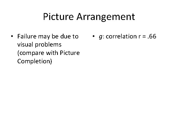 Picture Arrangement • Failure may be due to visual problems (compare with Picture Completion)