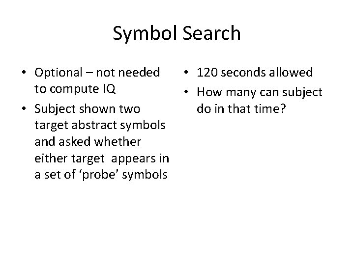 Symbol Search • Optional – not needed to compute IQ • Subject shown two