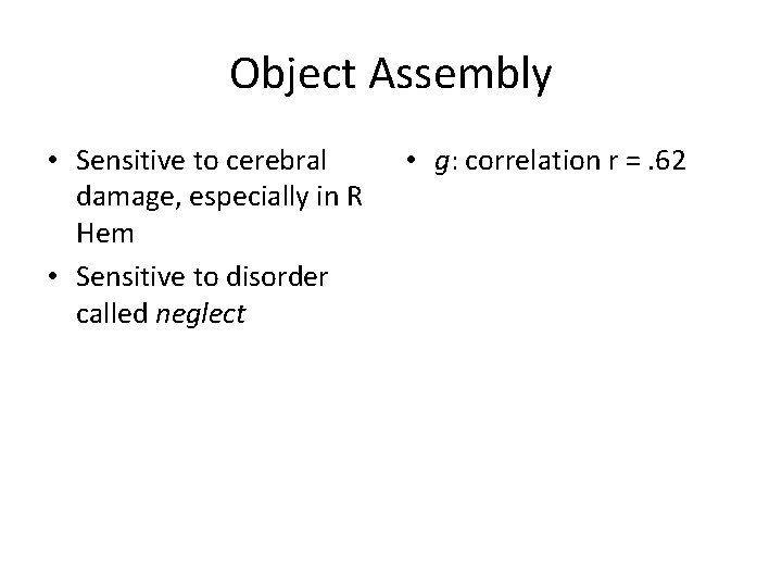 Object Assembly • Sensitive to cerebral damage, especially in R Hem • Sensitive to