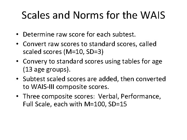 Scales and Norms for the WAIS • Determine raw score for each subtest. •