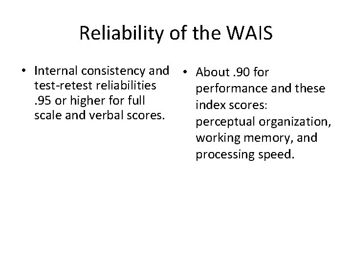 Reliability of the WAIS • Internal consistency and • About. 90 for test-retest reliabilities