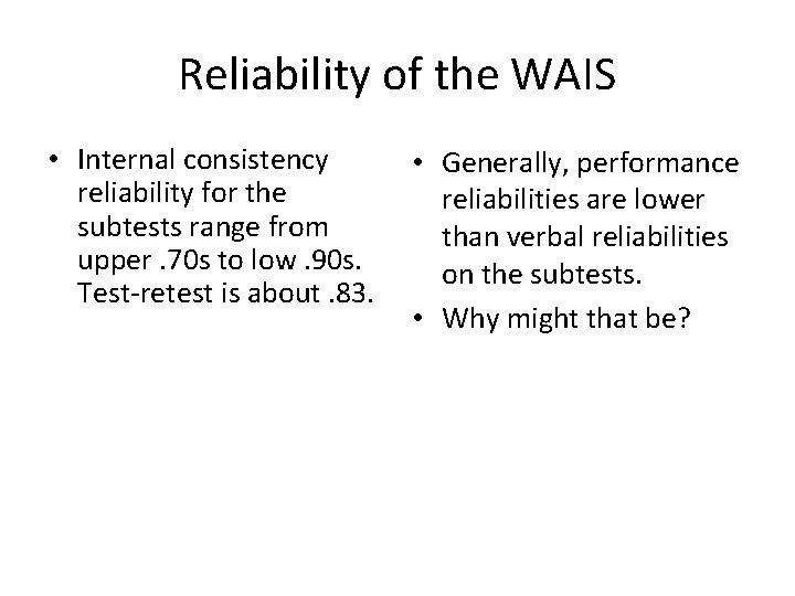 Reliability of the WAIS • Internal consistency reliability for the subtests range from upper.