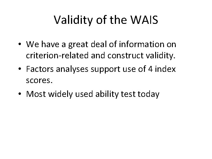 Validity of the WAIS • We have a great deal of information on criterion-related