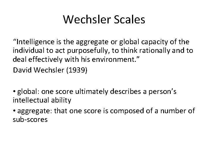 Wechsler Scales “Intelligence is the aggregate or global capacity of the individual to act